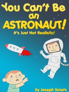 You Can't Be An Astronaut! It's Just Not Realistic!